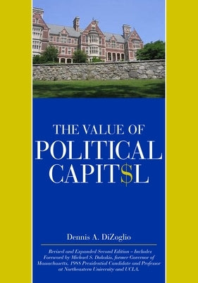 The Value of Political Capital, Second Edition, Revised by Dizoglio, Dennis A.