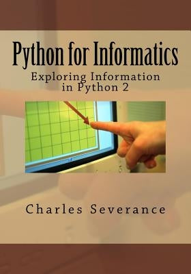 Python for Informatics: Exploring Information by Severance, Charles R.