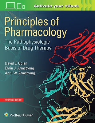 Principles of Pharmacology: The Pathophysiologic Basis of Drug Therapy by Golan, David E.