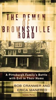 The Demon of Brownsville Road: A Pittsburgh Family's Battle with Evil in Their Home by Cranmer, Bob