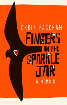 Fingers in the Sparkle Jar: A Memoir by Packham, Chris