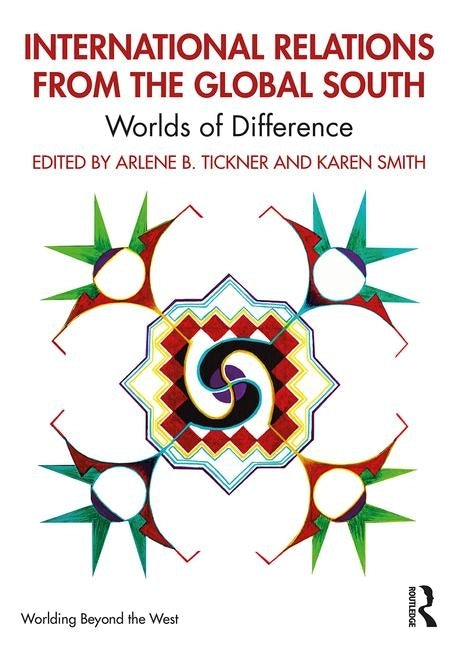 International Relations from the Global South: Worlds of Difference by Tickner, Arlene B.