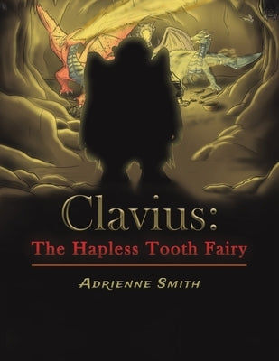 Clavius: The Hapless Tooth Fairy by Smith, Adrienne