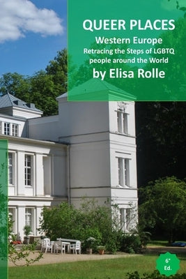 Queer Places: Western Europe: Retracing the steps of LGBTQ people around the world by Rolle, Elisa