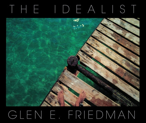 The Idealist: In My Eyes 25 Years by Friedman, Glen E.