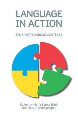 Language in Action: SFL Theory across Contexts by Brisk, Maria Estela