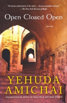 Open Closed Open: Poems by Amichai, Yehuda