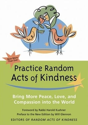 Practice Random Acts of Kindness: Bring More Peace, Love, and Compassion Into the World by Kushner, Rabbi Harold