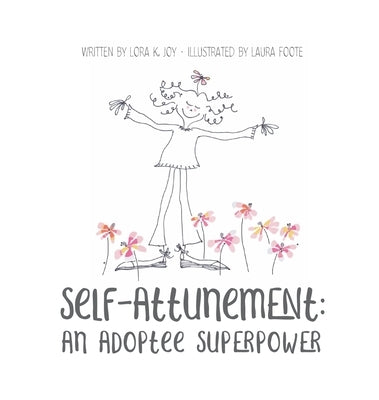 Self Attunement: An Adoptee Superpower by Joy, Lora K.