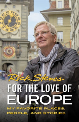 For the Love of Europe: My Favorite Places, People, and Stories by Steves, Rick