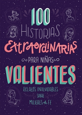 100 Historias Extraordinarias Para Niñas Valientes: Relatos Inolvidables Sobre Mujeres de Fe by Compiled by Barbour Staff