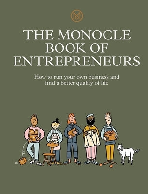 The Monocle Book of Entrepreneurs: How to Run Your Own Business and Find a Better Quality of Life by Br&#251;l&#233;, Tyler