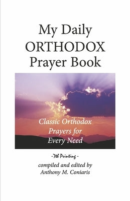 My Daily Orthodox Prayer Book: Classic Orthodox Prayers for Every Need by Coniaris, Anthony M.