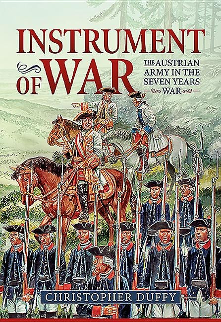 Instrument of War: Volume 1 - The Austrian Army in the Seven Years War by Duffy, Christopher