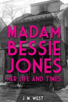 Madam Bessie Jones: Her Life and Times by West, J. M.