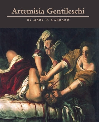 Artemisia Gentileschi: The Image of the Female Hero in Italian Baroque Art by Garrard, Mary D.