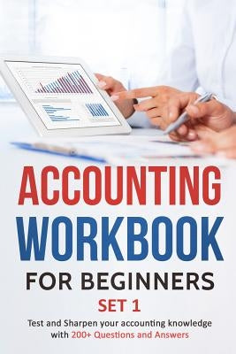 Accounting Workbook for Beginners - Set 1: Test and Sharpen your accounting knowledge with 200+ Questions and Answers by Khatri, Tarannum