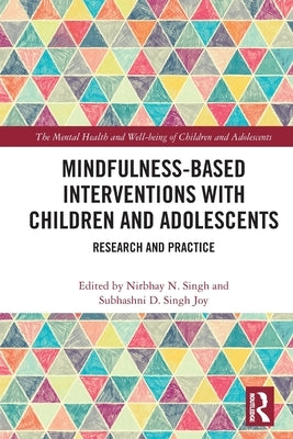 Mindfulness-based Interventions with Children and Adolescents: Research and Practice by Singh, Nirbhay N.