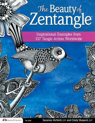 The Beauty of Zentangle: Inspirational Examples from 137 Tangle Artists Worldwide by McNeill, Suzanne