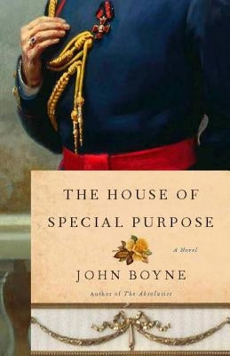 The House of Special Purpose: A Novel by the Author of The Heart's Invisible Furies by Boyne, John