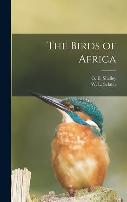 The Birds of Africa by Shelley, G. E.