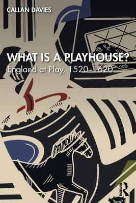 What is a Playhouse?: England at Play, 1520-1620 by Davies, Callan