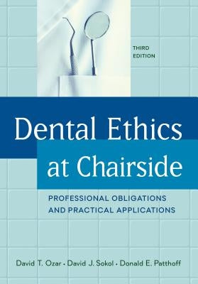 Dental Ethics at Chairside: Professional Obligations and Practical Applications, Third Edition by Ozar, David T.
