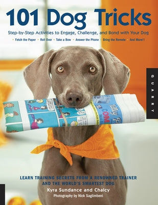 101 Dog Tricks: Step by Step Activities to Engage, Challenge, and Bond with Your Dog by Sundance, Kyra