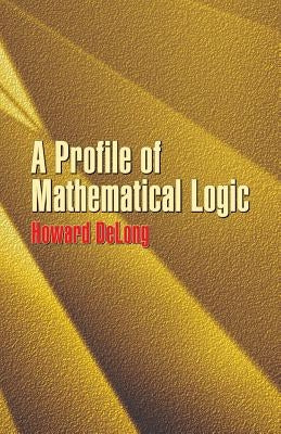 A Profile of Mathematical Logic by DeLong, Howard