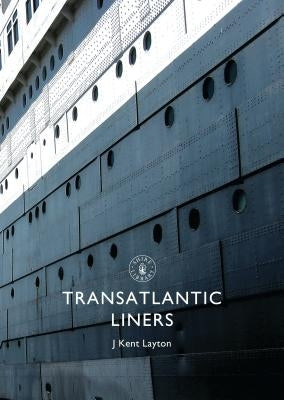 Transatlantic Liners by Layton, J. Kent