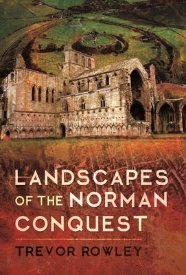 Landscapes of the Norman Conquest by Rowley, Trevor
