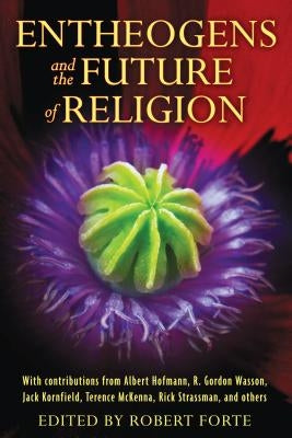 Entheogens and the Future of Religion by Forte, Robert