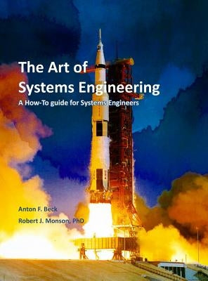 The Art of Systems Engineering: A How-To Guide for Systems Engineers by Monson, Robert J.