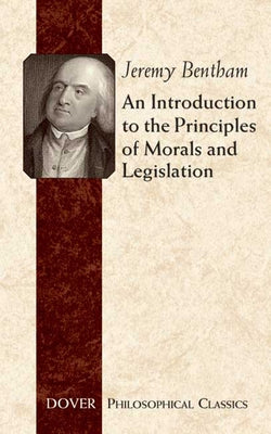 An Introduction to the Principles of Morals and Legislation by Bentham, Jeremy