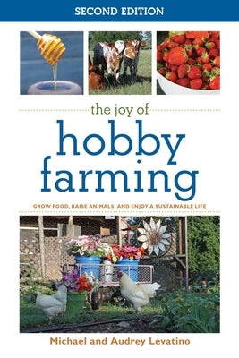 The Joy of Hobby Farming: Grow Food, Raise Animals, and Enjoy a Sustainable Life by Levatino, Audrey