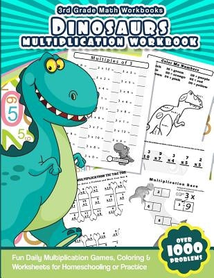 3rd Grade Math Workbooks Dinosaurs Multiplication Workbook: Fun Daily Multiplication Games, Coloring & Worksheets for Homeschooling or Practice by Workbooks, Math