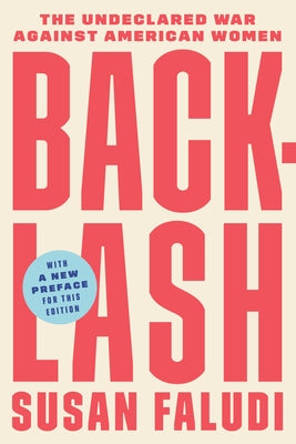 Backlash: The Undeclared War Against American Women by Faludi, Susan