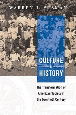 Culture as History: The Transformation of American Society in the Twentieth Century by Susman, Warren I.