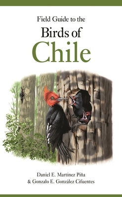 Field Guide to the Birds of Chile by Pi&#241;a, Daniel E. Mart&#237;nez