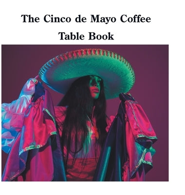 The Cinco de Mayo Coffee Table Book by Sechovicz, David