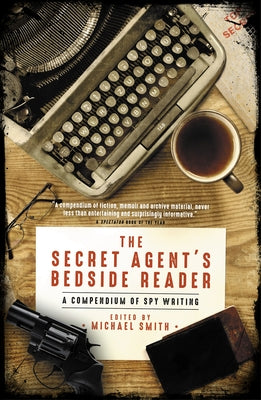 The Secret Agent's Bedside Reader: A Compendium of Spy Writing by Smith, Michael