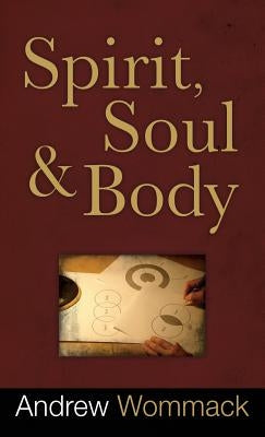 Spirit, Soul and Body by Wommack, Andrew