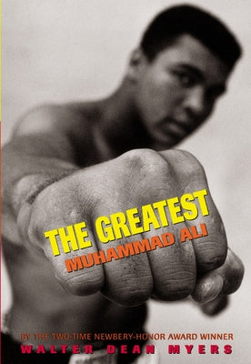 The Greatest: Muhammad Ali by Myers, Walter Dean