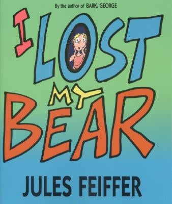 I Lost My Bear by Feiffer, Jules