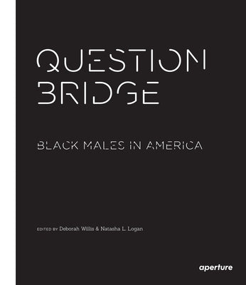 Question Bridge: Black Males in America by Willis, Deborah