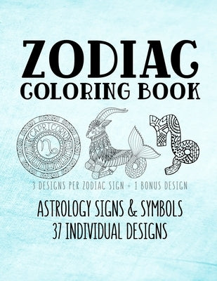 Zodiac Coloring Book: Astrology Signs And Symbols 37 Individual Designs 8.5 x 11 Large Coloring Book Anti-Stress Relaxation Art Therapy For by Books, Belle Activity