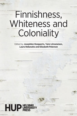 Finnishness, Whiteness and Coloniality by Hoegaerts, Josephine