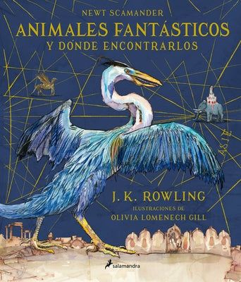 Animales Fantásticos Y Dónde Encontrarlos. Edición Ilustrada / Fantastic Beasts and Where to Find Them: The Illustrated Edition by Rowling, J. K.