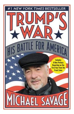 Trump's War: His Battle for America by Savage, Michael