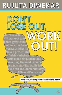 Don't Lose Out, Work Out! by Diwekar, Rujuta